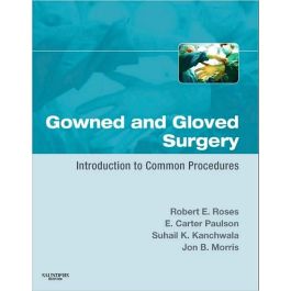 Gowned and Gloved Surgery, 1st Edition: Introduction to Common Procedures