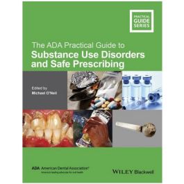 The ADA Practical Guide to Substance Use Disorders and Safe Prescribing, 1st Edition
