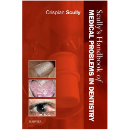 Scully's Handbook of Medical Problems in Dentistry, 1st Edition