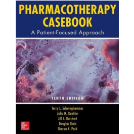 Pharmacotherapy Casebook: A Patient-Focused Approach, 10th Edition