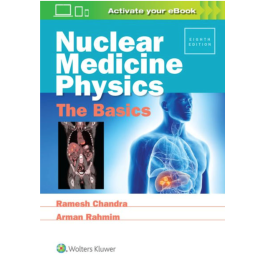 Nuclear Medicine Physics: The Basics, 8th Edition