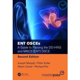 ENT OSCEs: A Guide to Passing the DO-HNS and MRCS (ENT) OSCE, Second Edition