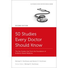 50 Studies Every Doctor Should Know: The Key Studies that Form the Foundation of Evidence-Based Medicine