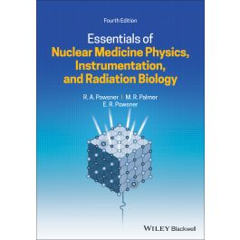Essentials of Nuclear Medicine Physics, Instrumentation, and Radiation Biology, 4th Edition