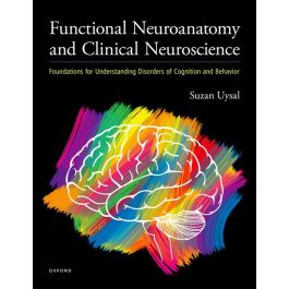 Functional Neuroanatomy and Clinical Neuroscience: Foundations for Understanding Disorders of Cognition and Behavior