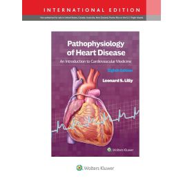 Pathophysiology of Heart Disease: An Introduction to Cardiovascular Medicine, International Edition, 8th