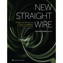 New Straight Wire: Strategies and Mechanics for a Programmed Approach to Orthodontic Treatment, 1st Edition