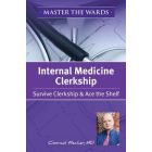 Master the Wards Internal Medicine Clerkship: Survive Clerkship & Ace the Shelf 