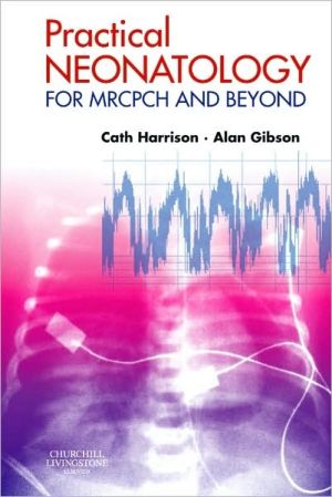 Practical Neonatology: for MRCPCH and Beyond