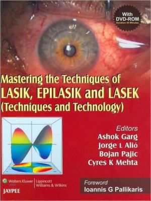 Mastering the Techniques of LASIK, EPILASIK and LASEK: Techniques and Technology Co-Published by Jaypee Brothers and Lippincott Williams & Wilkins