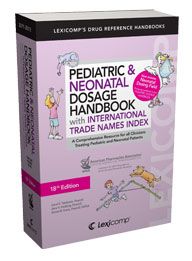 Lexi-Comp's Pediatric & Neonatal Dosage Handbook With International Trade Names Index, 18th edition