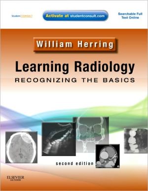 Learning Radiology, 2nd edition: Recognizing the Basics, With STUDENT CONSULT Online Access
