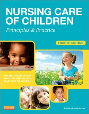Nursing Care of Children, 4th Edition: Principles and Practice