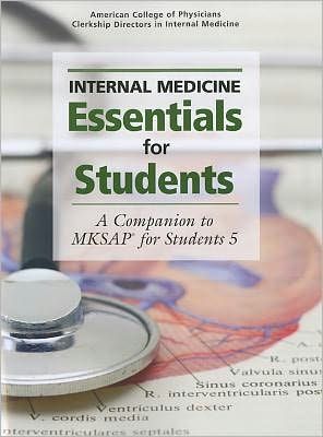 Internal Medicine Essentials for Students, 1st edition: A Companion to MKSAP for Students 5
