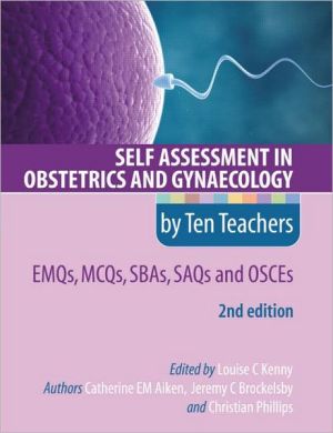Self Assessment in Obstetrics and Gynaecology by Ten Teachers 2E EMQs, MCQs, SAQs & OSCEs 
