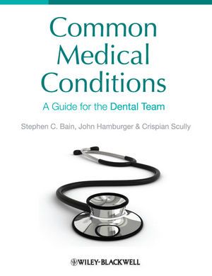 Common Medical Conditions: A Guide for the Dental Team, 1st edition