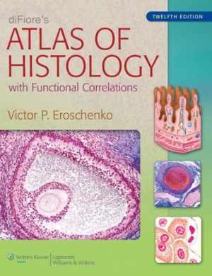diFiore's Atlas of Histology: with Functional Correlations, Edition 12, International Edition