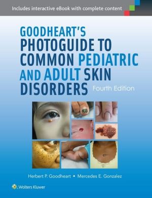 Goodheart's Photoguide to Common Pediatric and Adult Skin Disorders, 4th edition