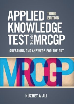 Applied Knowledge Test for the MRCGP, 3rd edition: Questions and Answers for the AKT