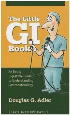 The Little GI Book: An Easily Digestible Guide to Understanding Gastroenterology