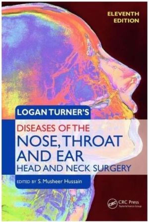 Logan Turner’s Diseases of the Nose, Throat and Ear: Head and Neck Surgery, 11th Edition