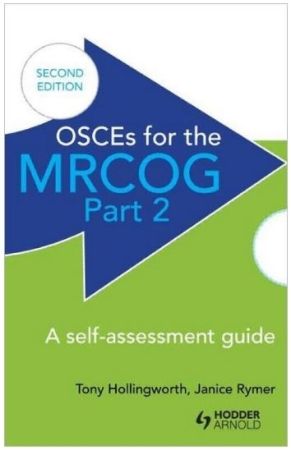 OSCEs for the MRCOG Part 2: A Self-Assessment Guide, 2nd Edition: A Self-Assessment Guide, 2nd Edition