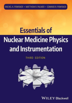 Essentials of Nuclear Medicine Physics and Instrumentation, 3rd Edition