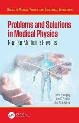Problems and Solutions in Medical Physics: Nuclear Medicine Physics, 1st Edition
