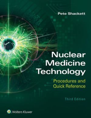 Nuclear Medicine Technology: Procedures and Quick Reference, 3rd Edition