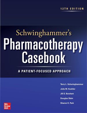 Schwinghammer's Pharmacotherapy Casebook: A Patient-Focused Approach, Twelfth Edition 12th Edition