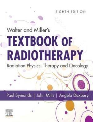 Walter and Miller's Textbook of Radiotherapy: Radiation Physics, Therapy and Oncology, 8th Edition