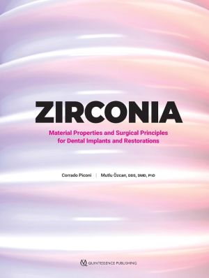 Zirconia: Material Properties and Surgical Principles for Dental Implants and Restorations, 1st Edition