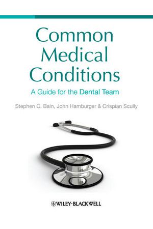 Common Medical Conditions: A Guide for the Dental Team, 1st edition
