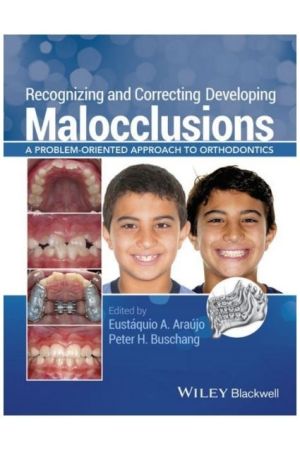 Recognizing and Correcting Developing Malocclusions: A Problem-Oriented Approach to Orthodontics, 1st edition