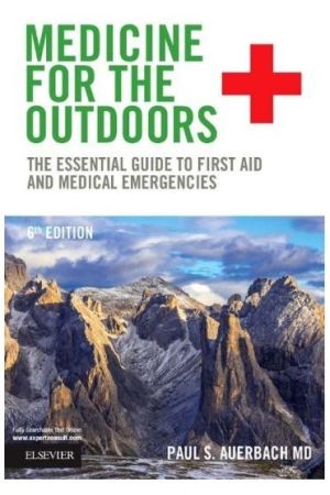 Medicine for the Outdoors, 6th Edition: The Essential Guide to First Aid and Medical Emergencies
