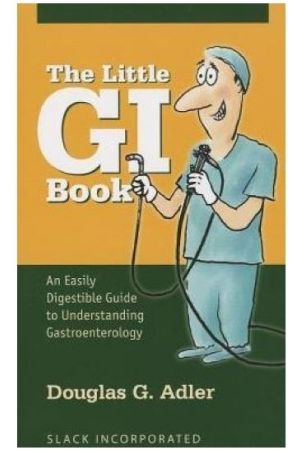 The Little GI Book: An Easily Digestible Guide to Understanding Gastroenterology