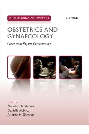 Challenging Concepts in Obstetrics and Gynaecology: Cases with Expert Commentary, 1st Edition