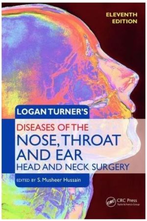 Logan Turner’s Diseases of the Nose, Throat and Ear: Head and Neck Surgery, 11th Edition
