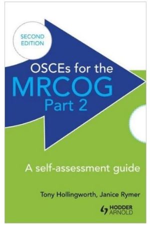 OSCEs for the MRCOG Part 2: A Self-Assessment Guide, 2nd Edition: A Self-Assessment Guide, 2nd Edition