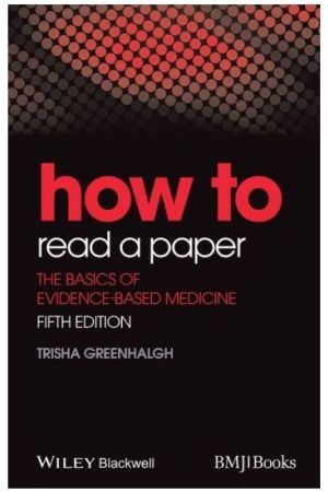 How to Read a Paper: The Basics of Evidence-Based Medicine, 5th Edition