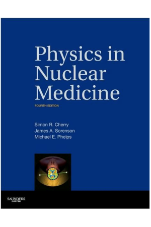 Physics in Nuclear Medicine, 4th Edition