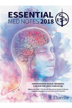 Essential Med Notes 2018: Comprehensive Medical Reference & Review for USMLE II and MCCQE 1