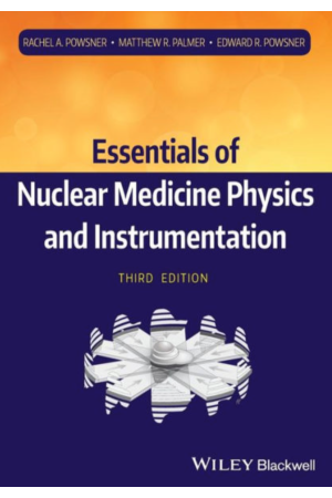Essentials of Nuclear Medicine Physics and Instrumentation, 3rd Edition