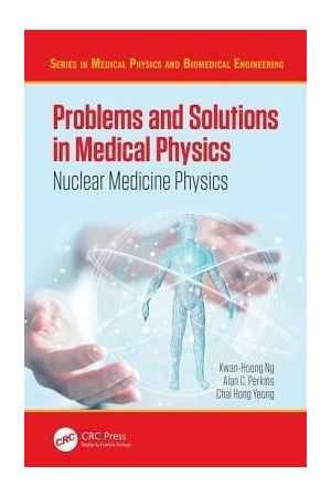 Problems and Solutions in Medical Physics: Nuclear Medicine Physics, 1st Edition