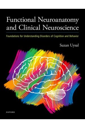 Functional Neuroanatomy and Clinical Neuroscience: Foundations for Understanding Disorders of Cognition and Behavior