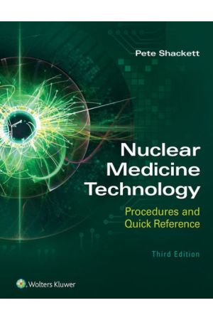 Nuclear Medicine Technology: Procedures and Quick Reference, 3rd Edition