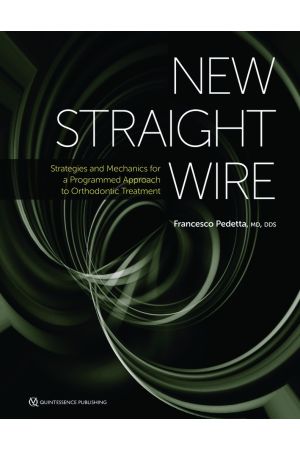 New Straight Wire: Strategies and Mechanics for a Programmed Approach to Orthodontic Treatment, 1st Edition