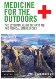 Medicine for the Outdoors, 6th Edition: The Essential Guide to First Aid and Medical Emergencies