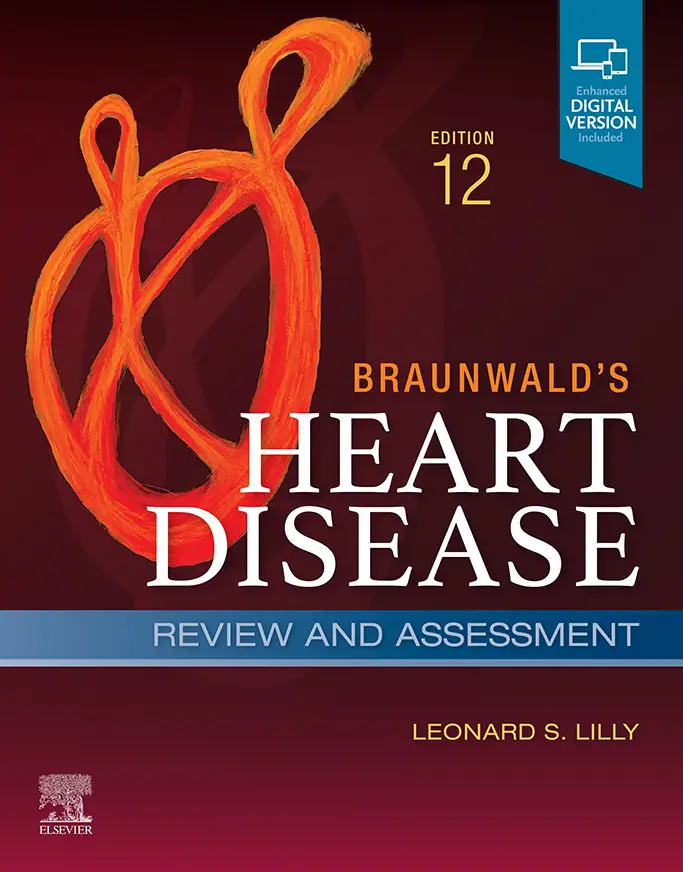 Braunwald's Heart Disease Review and Assessment: A Companion to Braunwald’s Heart Disease, 12th Edition